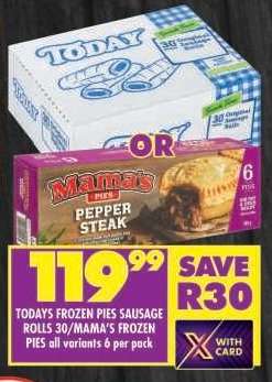 TODAYS FROZEN PIES SAUSAGE ROLLS 30/MAMA'S FROZEN PIES all variants 6 per pack