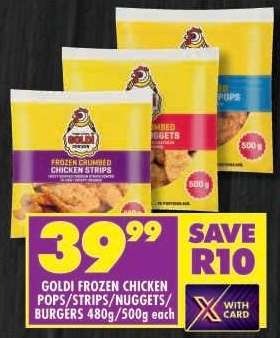 GOLDI FROZEN CHICKEN POPS/STRIPS/NUGGETS/BURGERS 480g/500g each
