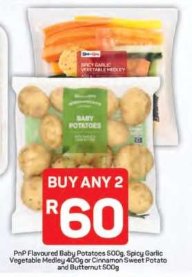 PnP Flavoured Baby Potatoes 500g, Spicy Garlic Vegetable Medley 400g or Cinnamon Sweet Potato and Butternut 500g
