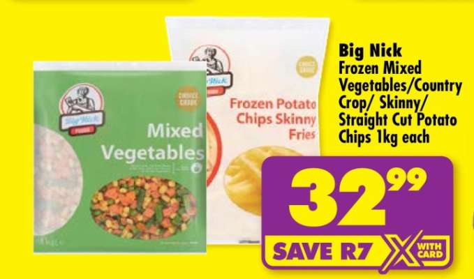 Big Nick Frozen Mixed Vegetables/Country Crop/Skinny/Straight Cut Potato Chips 1kg each